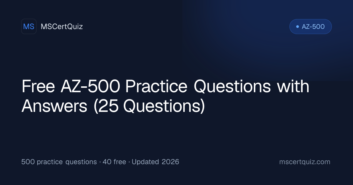 Free AZ-500 Practice Questions with Detailed Explanations (25 Questions)