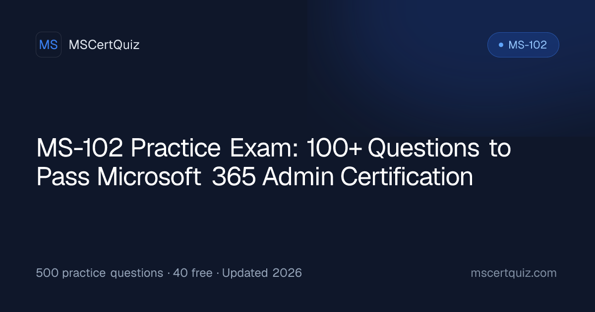 MS-102 Practice Exam: 100+ Questions to Pass Microsoft 365 Admin ...