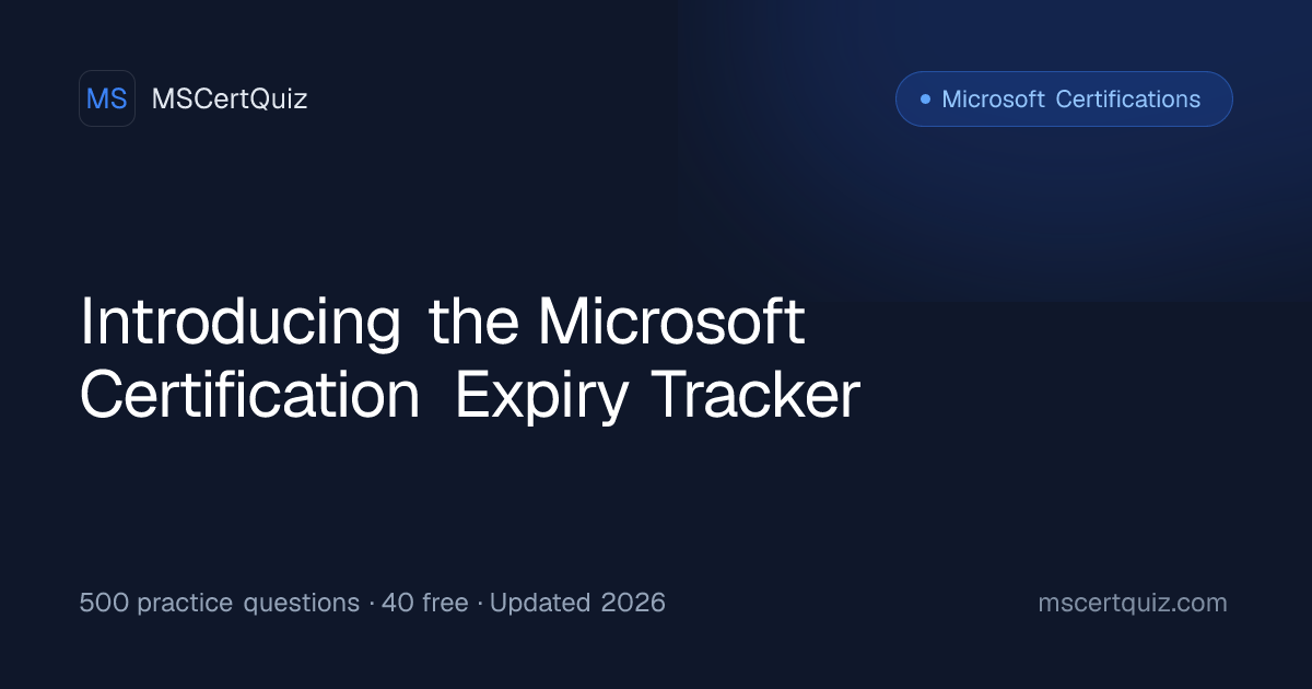 Introducing the Microsoft Certification Expiry Tracker | MSCertQuiz